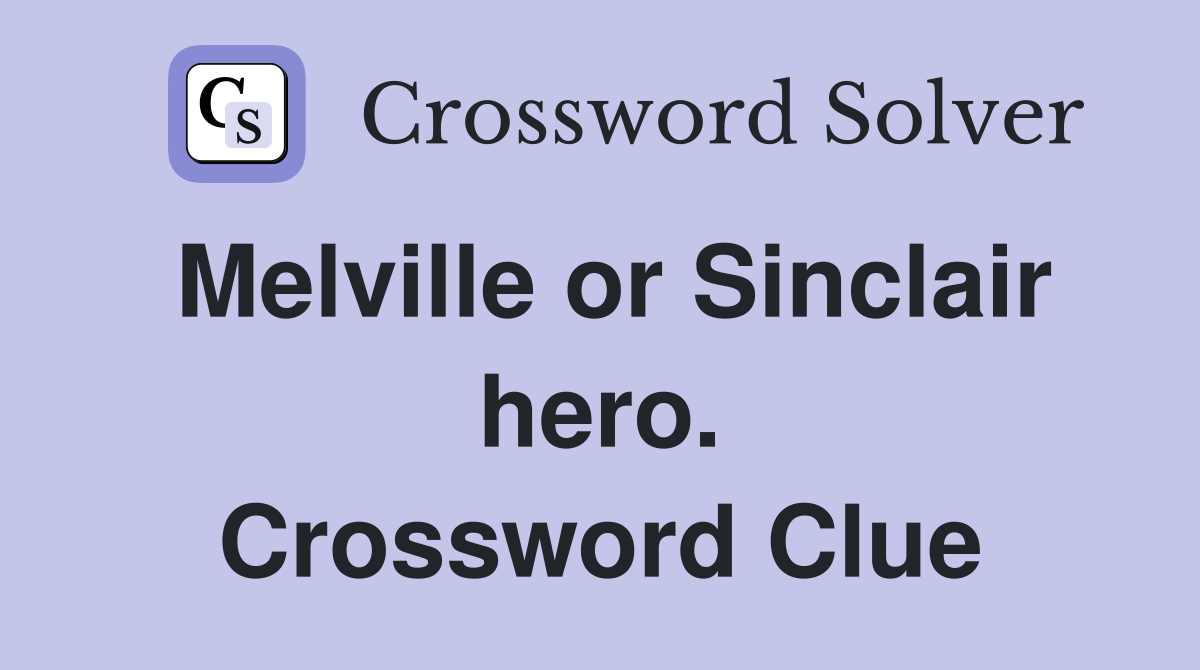 Melville or Sinclair hero. Crossword Clue
