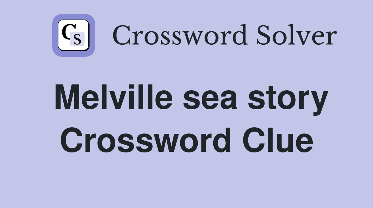 Melville sea story Crossword Clue