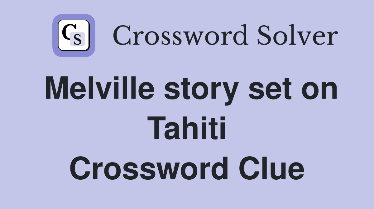 Melville story set on Tahiti Crossword Clue