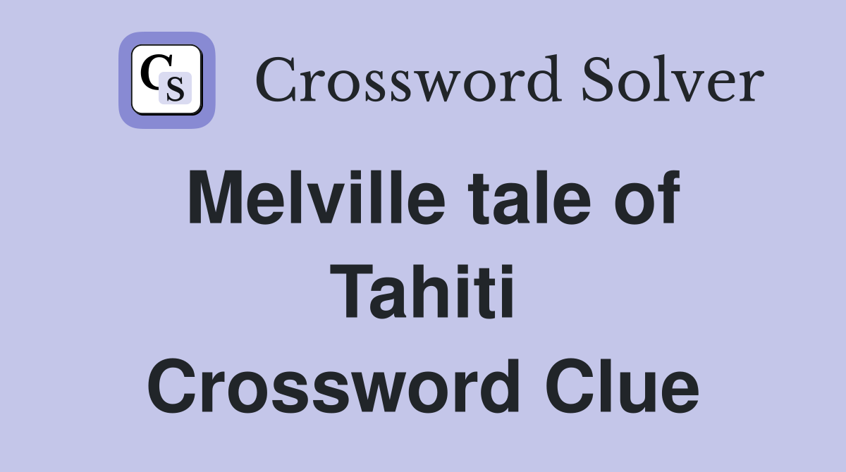 Melville tale of Tahiti Crossword Clue