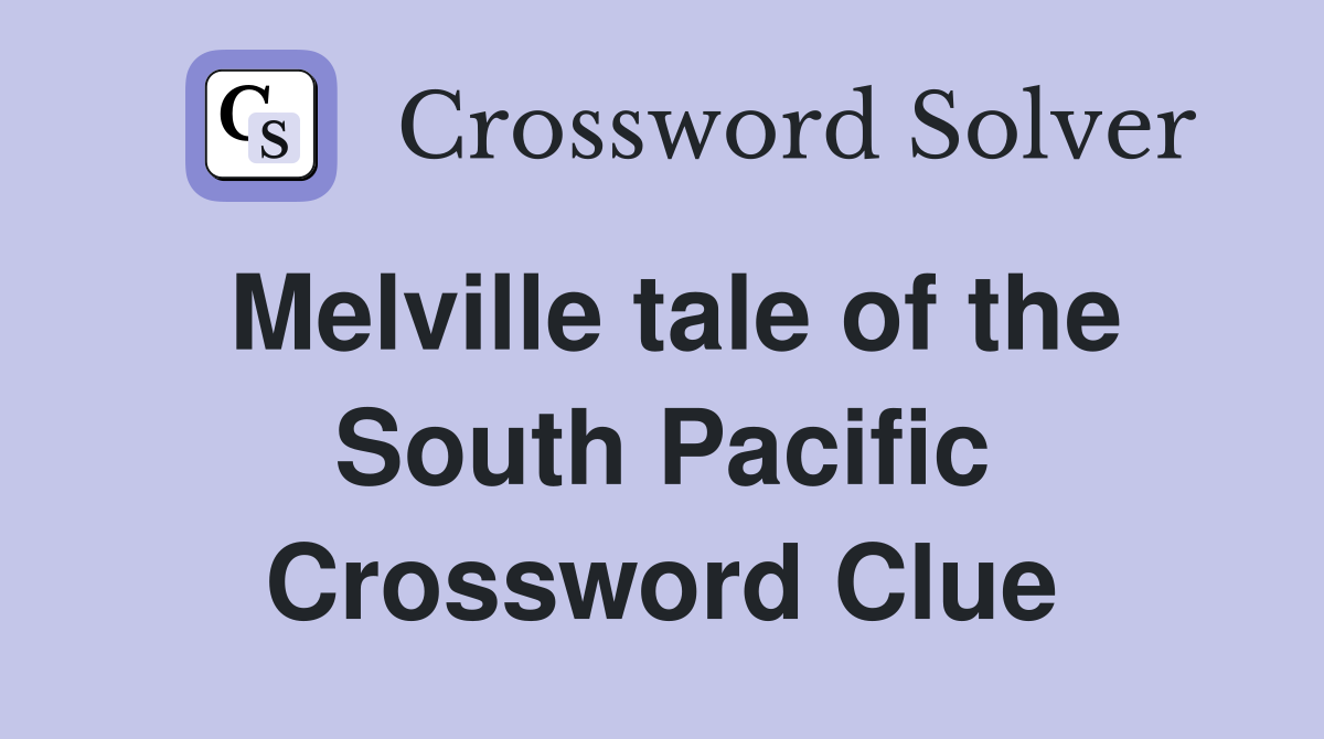 Melville tale of the South Pacific Crossword Clue