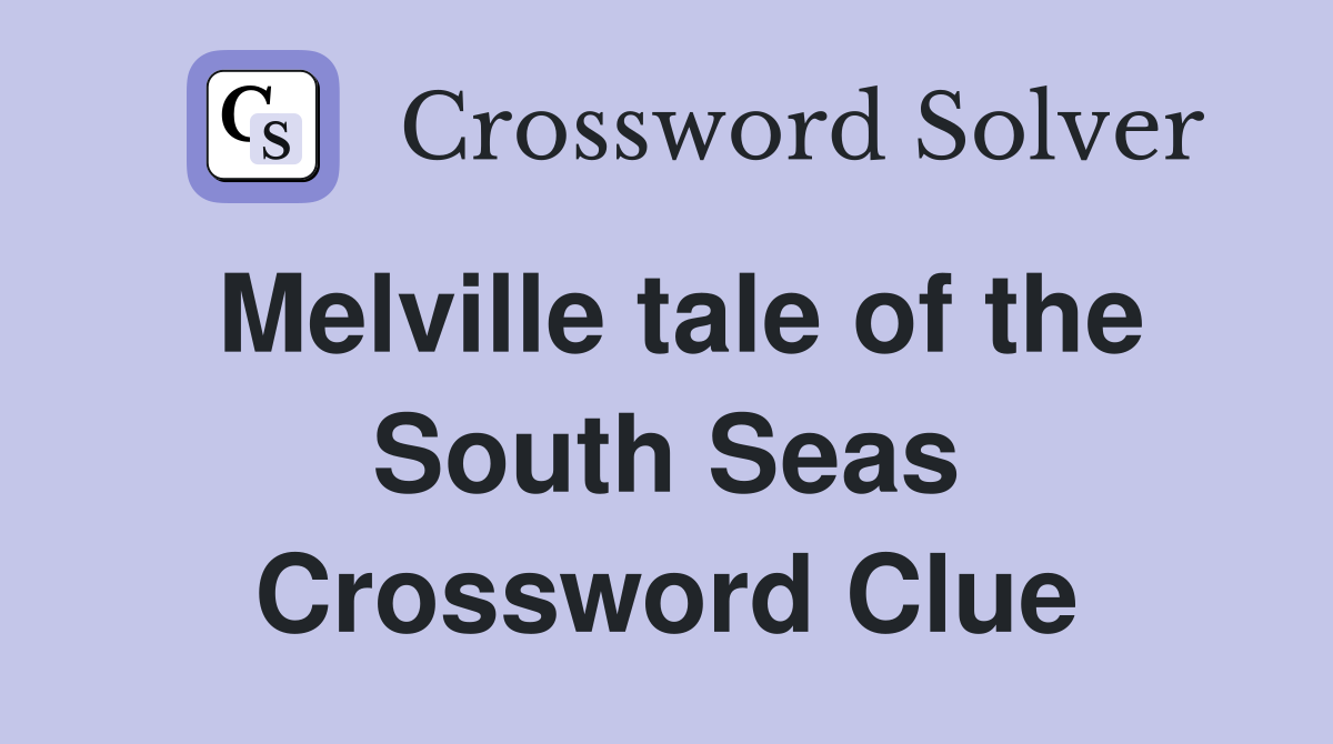 Melville tale of the South Seas Crossword Clue