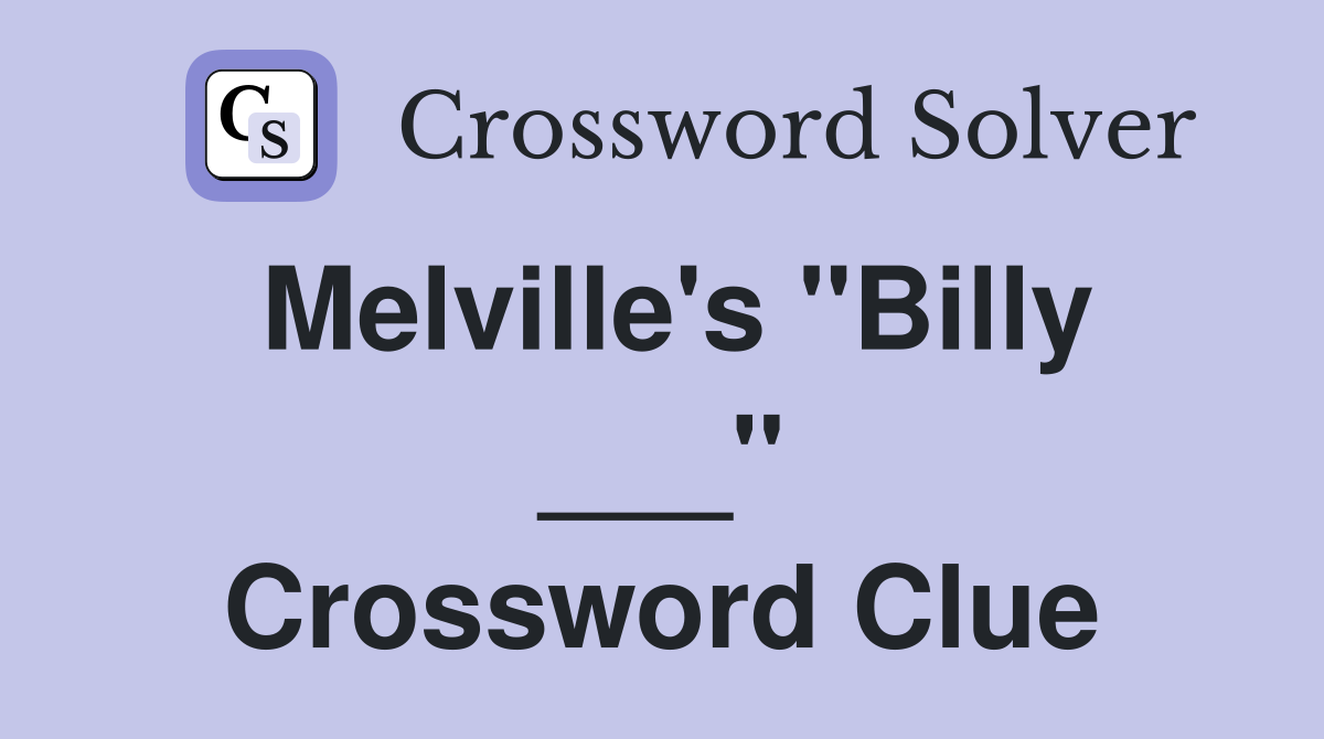 Melville's "Billy ___" Crossword Clue