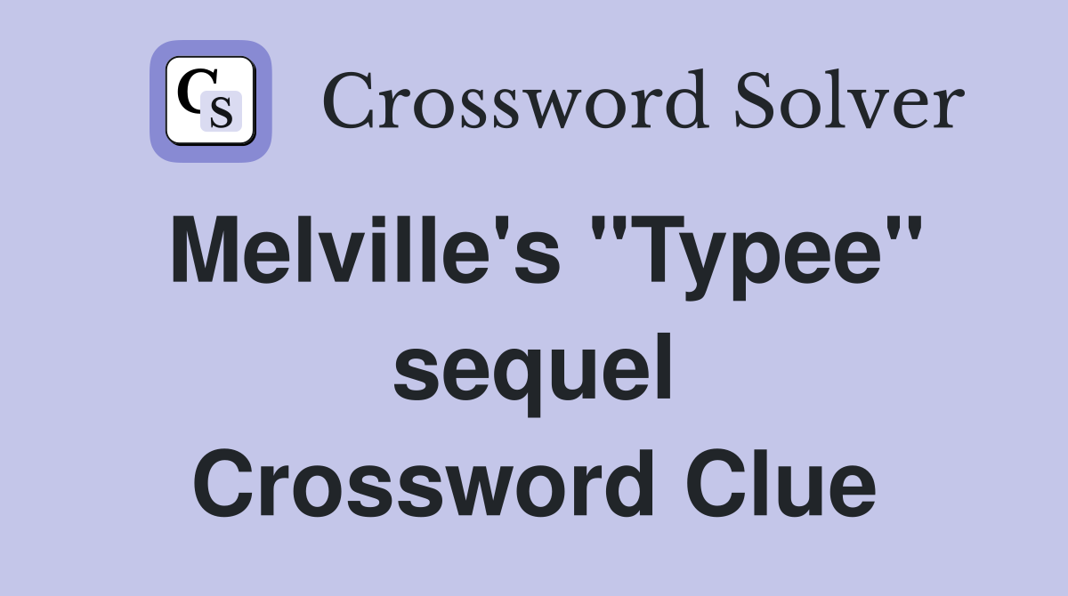 Melville's "Typee" sequel Crossword Clue