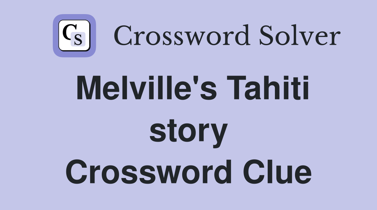Melville's Tahiti story Crossword Clue