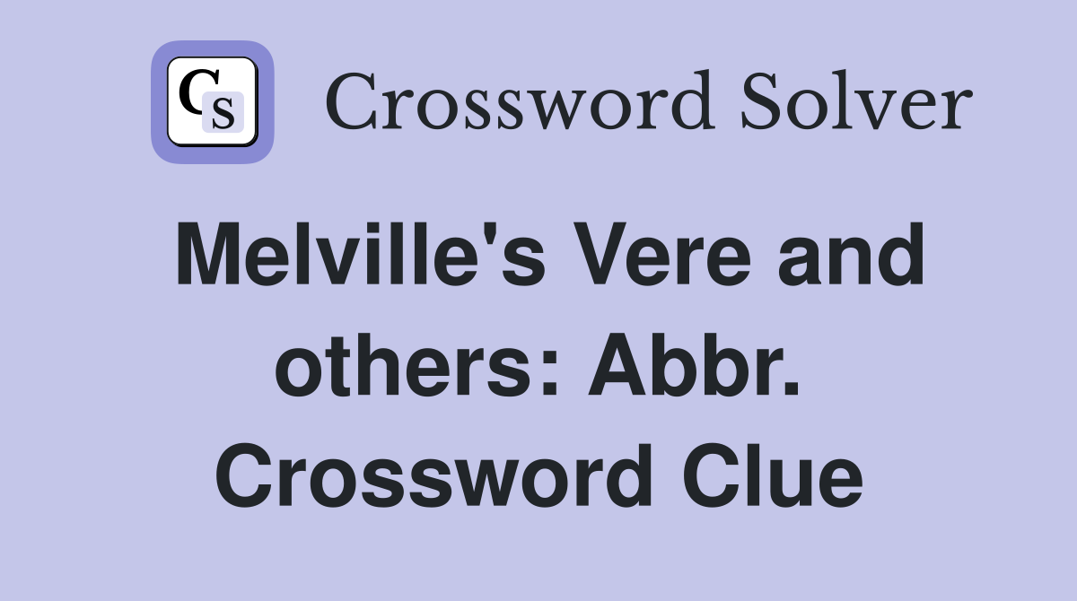 Melville's Vere and others: Abbr. Crossword Clue