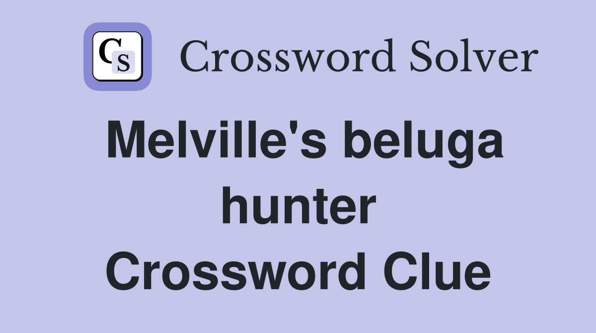 Melville's beluga hunter Crossword Clue