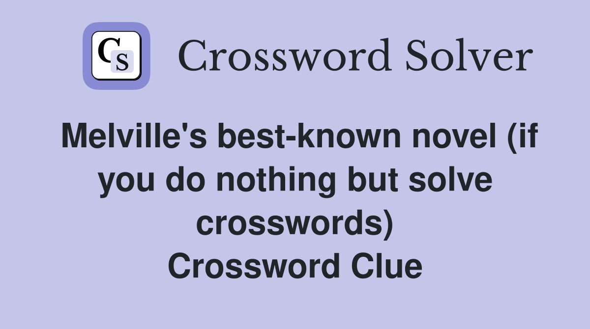 Melville's best-known novel (if you do nothing but solve crosswords) Crossword Clue