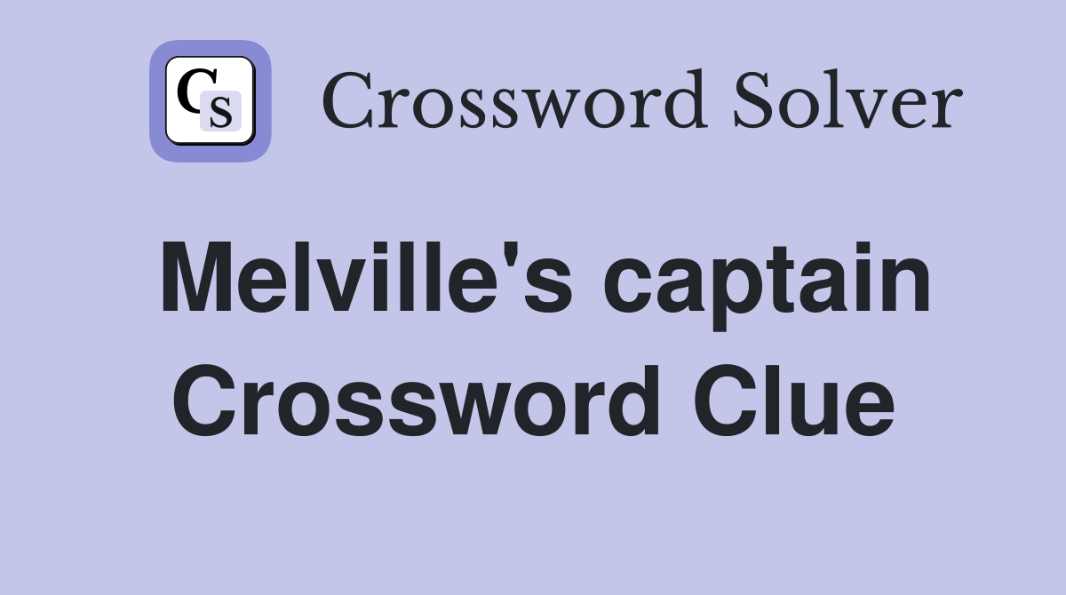 Melville's captain Crossword Clue