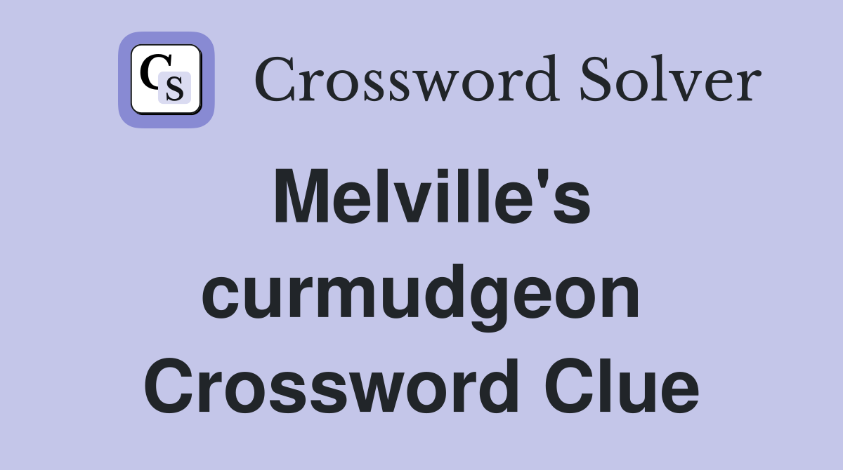 Melville's curmudgeon Crossword Clue
