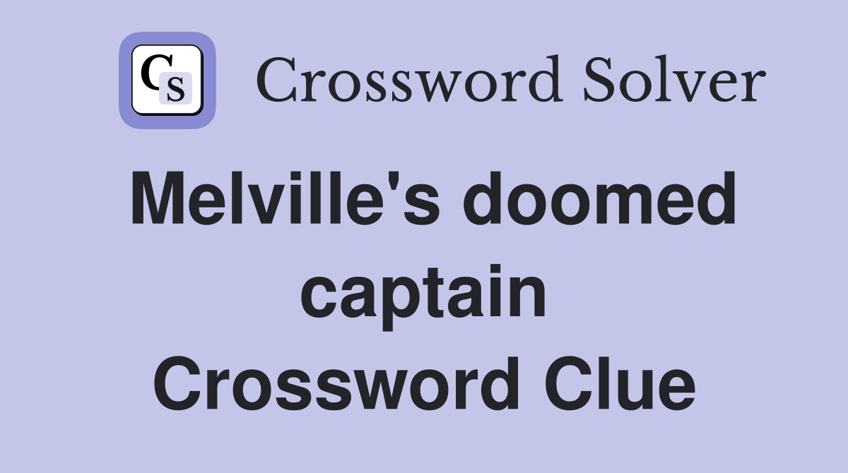Melville's doomed captain Crossword Clue
