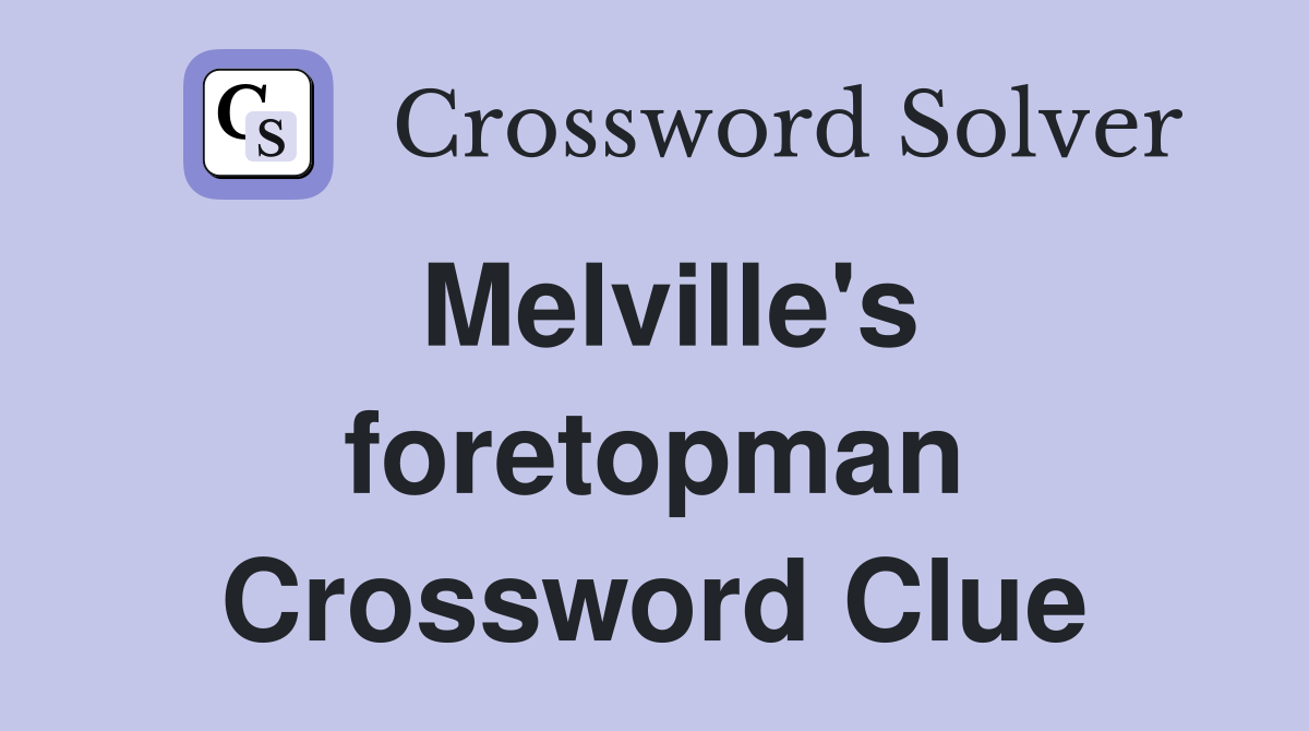Melville's foretopman Crossword Clue