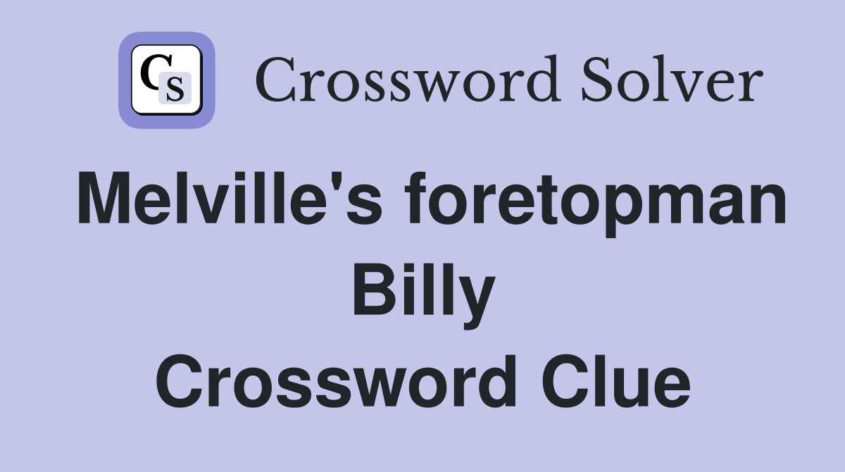 Melville's foretopman Billy Crossword Clue