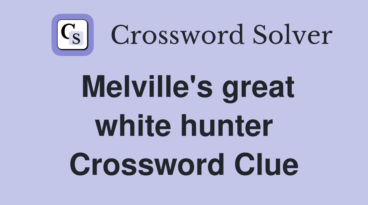 Melville's great white hunter Crossword Clue