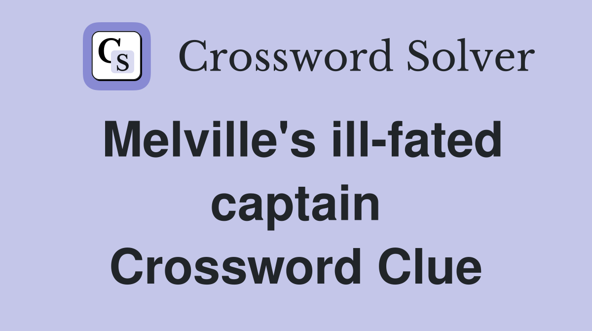 Melville's ill-fated captain Crossword Clue