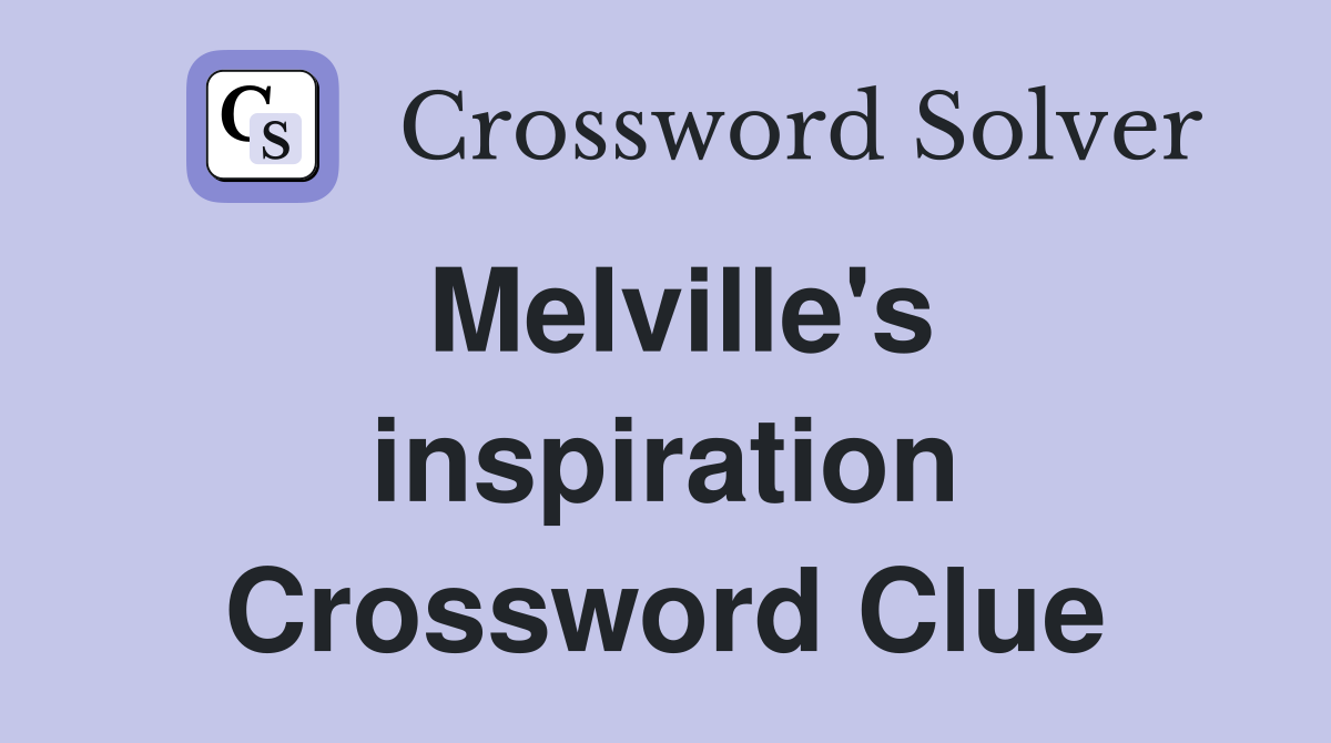 Melville's inspiration Crossword Clue