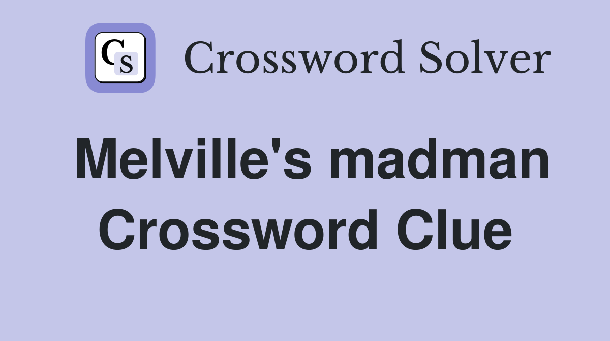 Melville's madman Crossword Clue