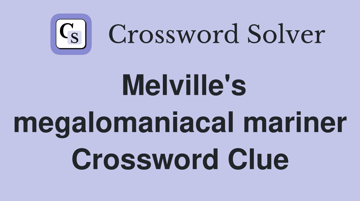 Melville's megalomaniacal mariner Crossword Clue