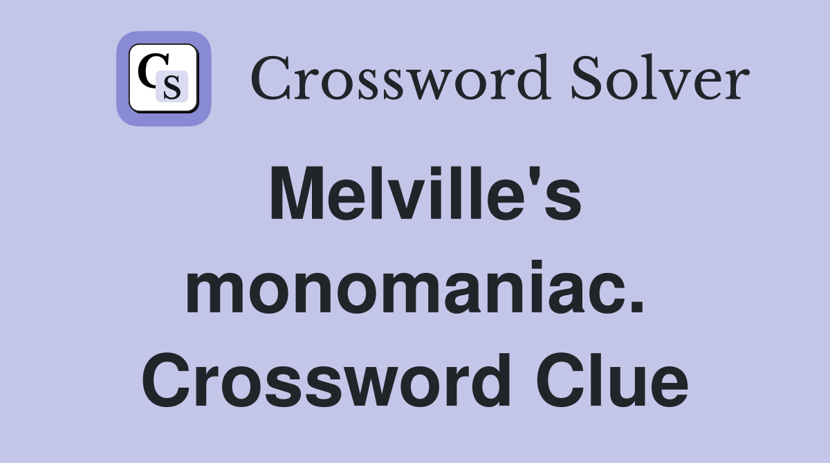 Melville's monomaniac. Crossword Clue