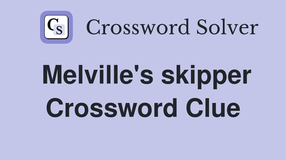 Melville's skipper Crossword Clue