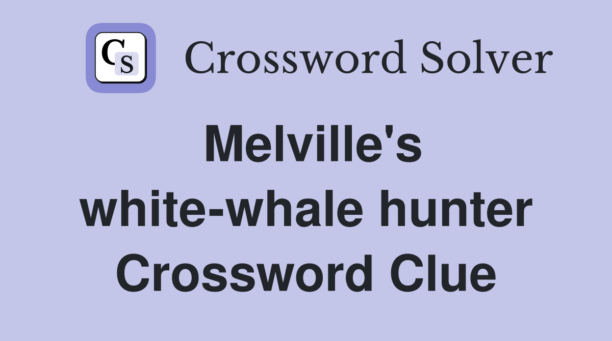 Melville's white-whale hunter Crossword Clue