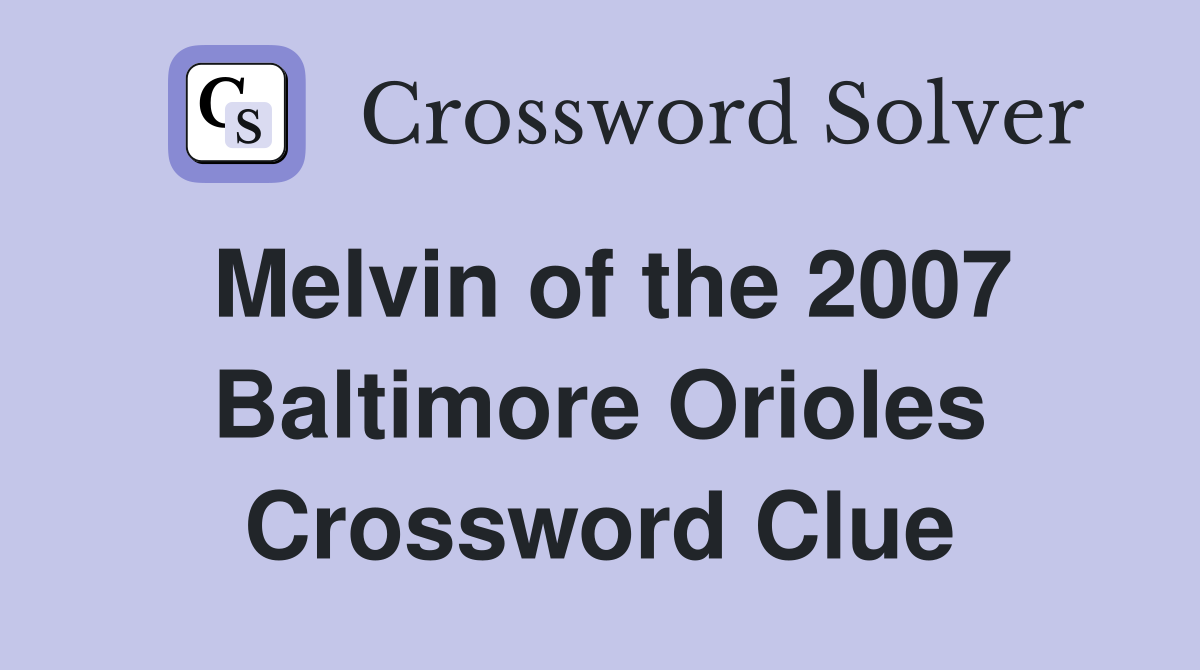 Melvin of the 2007 Baltimore Orioles Crossword Clue