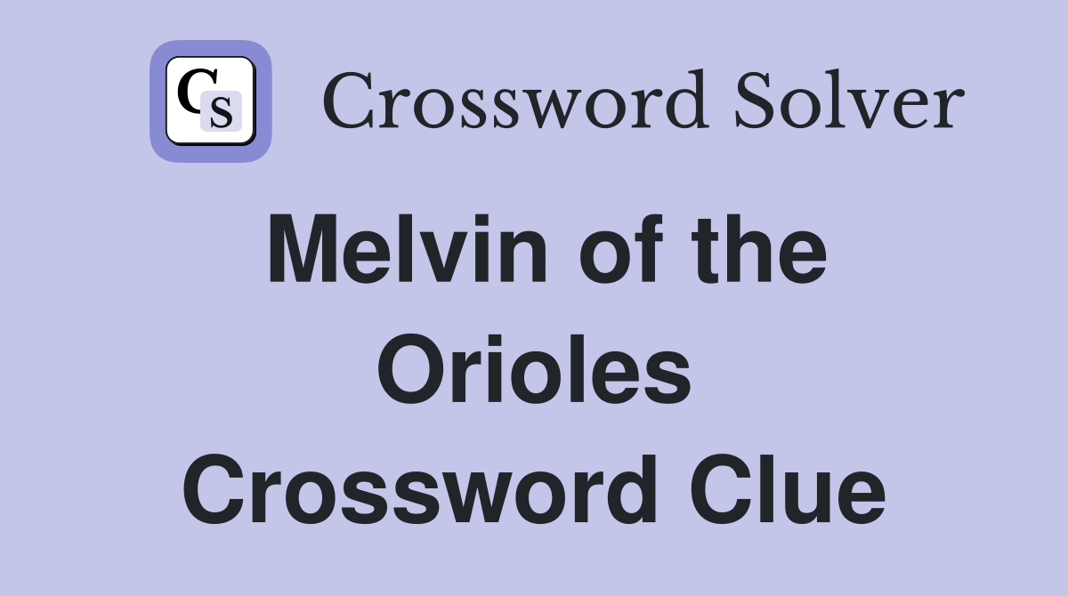 Melvin of the Orioles Crossword Clue