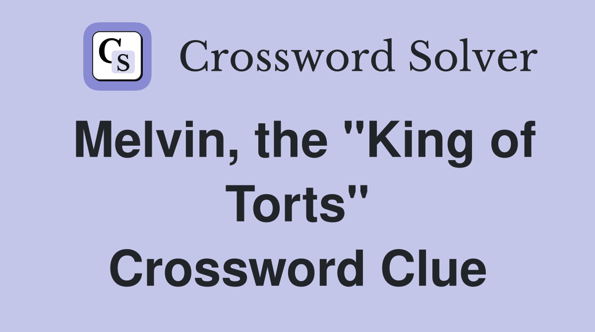 Melvin, the "King of Torts" Crossword Clue