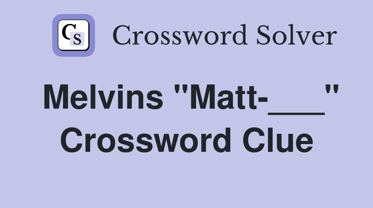 Melvins "Matt-___" Crossword Clue
