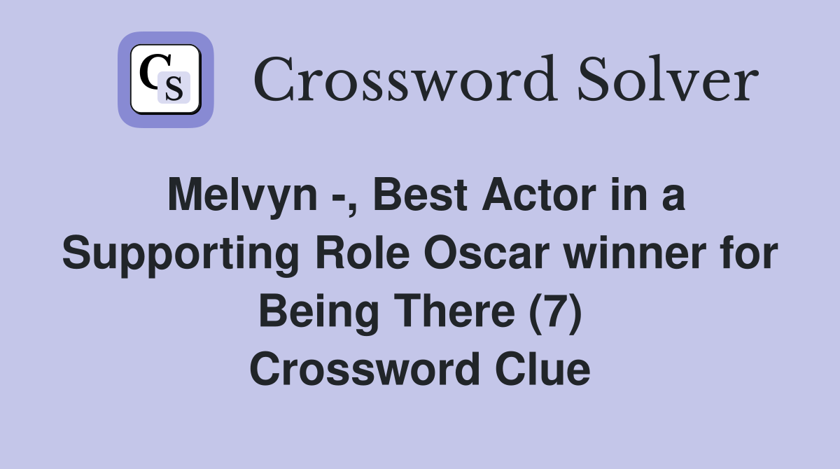 Melvyn -, Best Actor in a Supporting Role Oscar winner for Being There (7) Crossword Clue