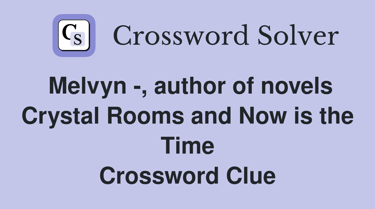 Melvyn -, author of novels Crystal Rooms and Now is the Time Crossword Clue