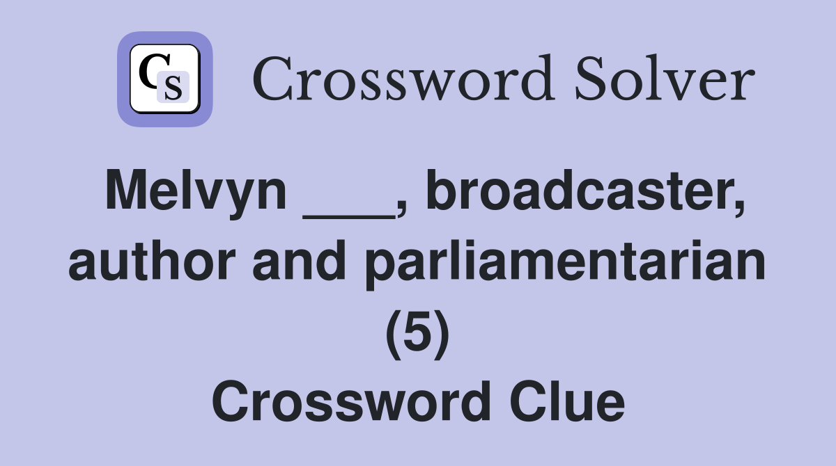Melvyn ___, broadcaster, author and parliamentarian (5) Crossword Clue