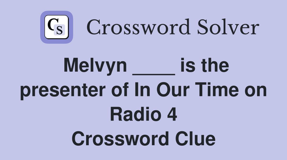 Melvyn ____ is the presenter of In Our Time on Radio 4 Crossword Clue