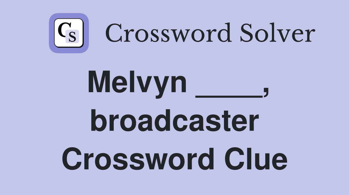 Melvyn ____, broadcaster Crossword Clue