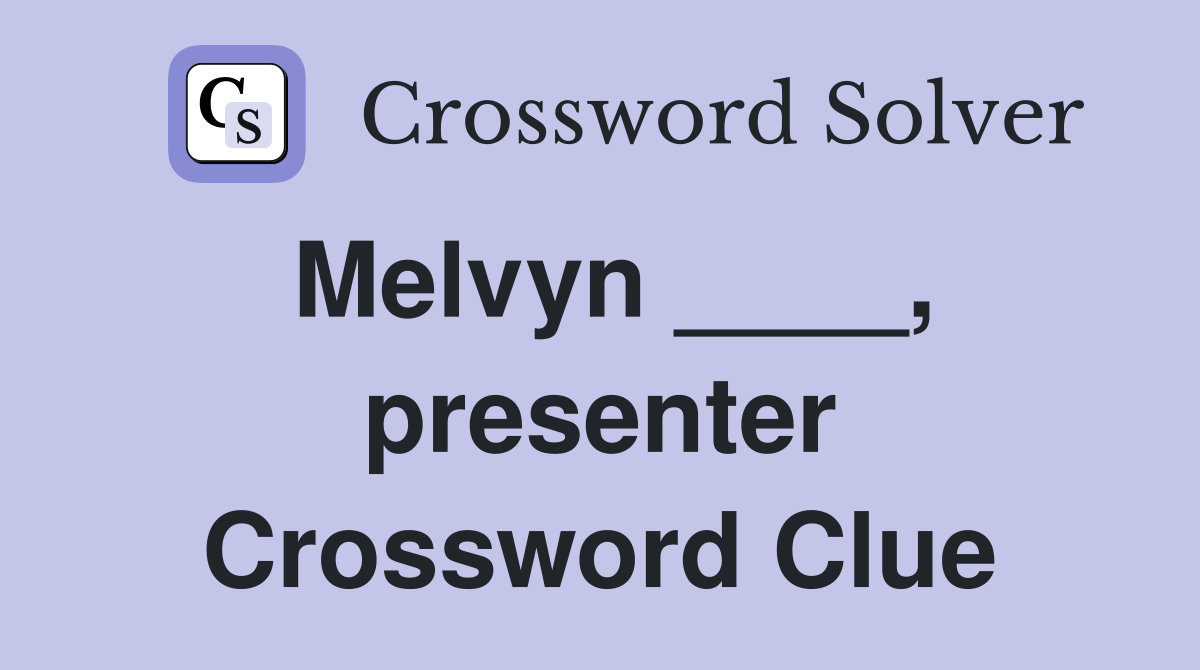Melvyn ____, presenter Crossword Clue