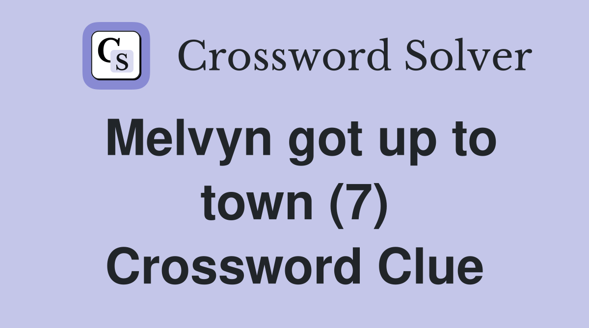 Melvyn got up to town (7) Crossword Clue