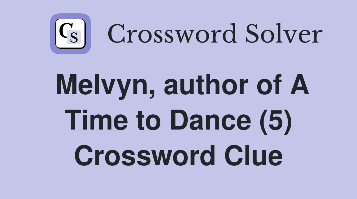 Melvyn, author of A Time to Dance (5) Crossword Clue