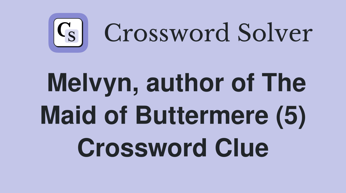 Melvyn, author of The Maid of Buttermere (5) Crossword Clue