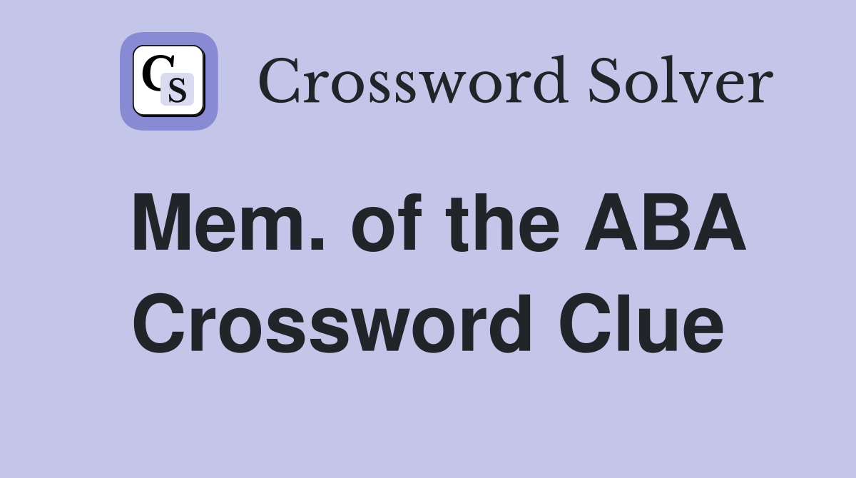 Mem. of the ABA Crossword Clue