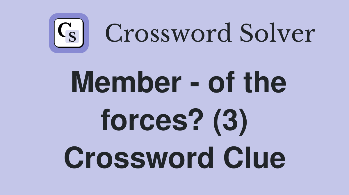 Member - of the forces? (3) Crossword Clue