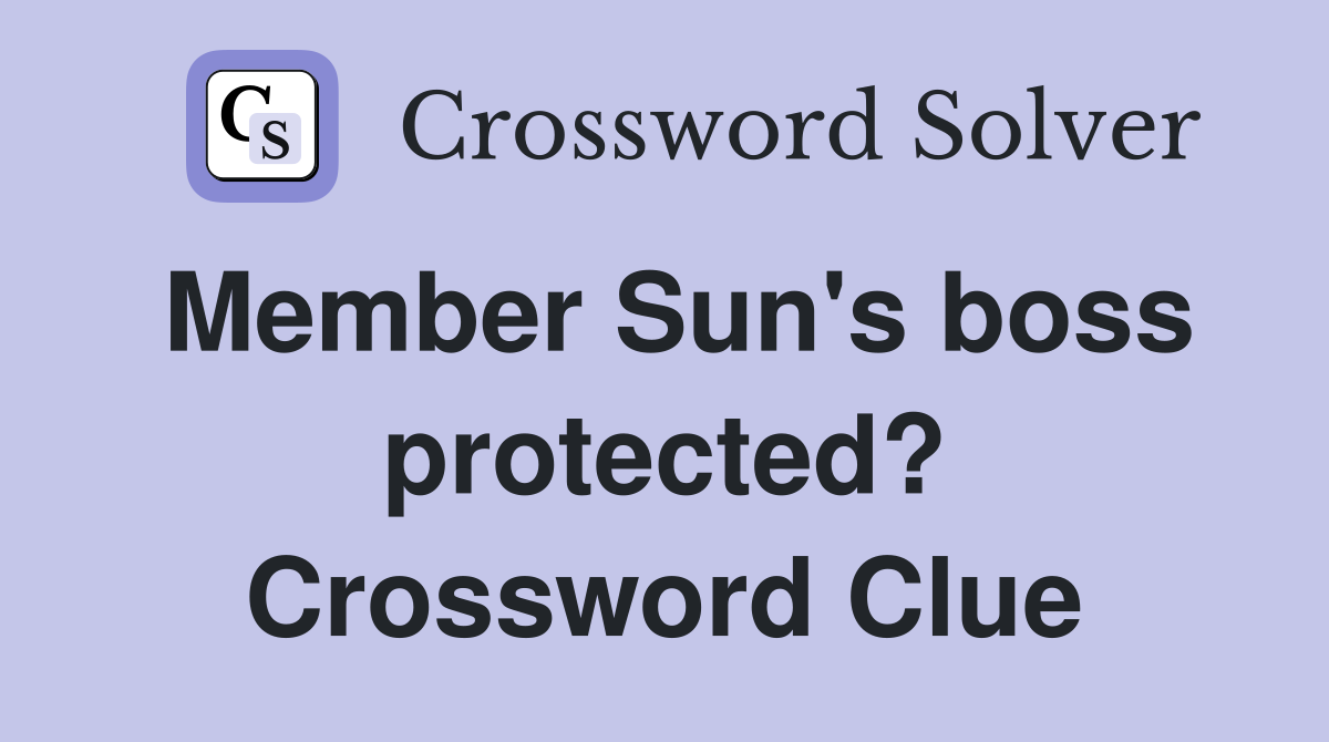 Member Sun's boss protected? Crossword Clue