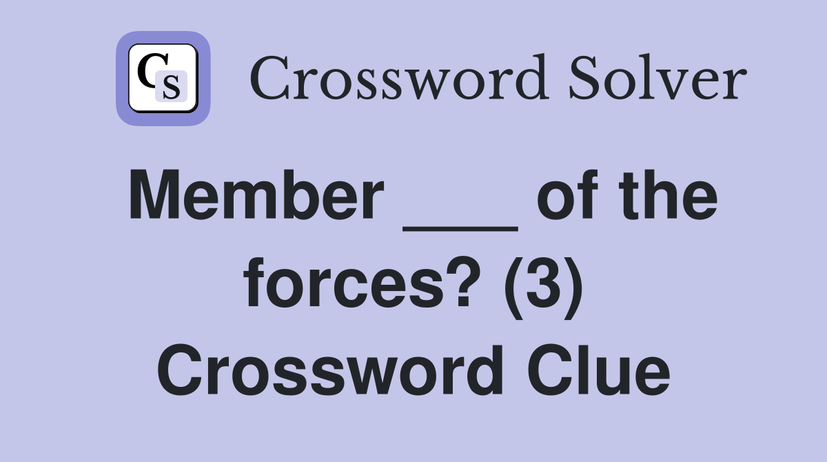 Member ___ of the forces? (3) Crossword Clue