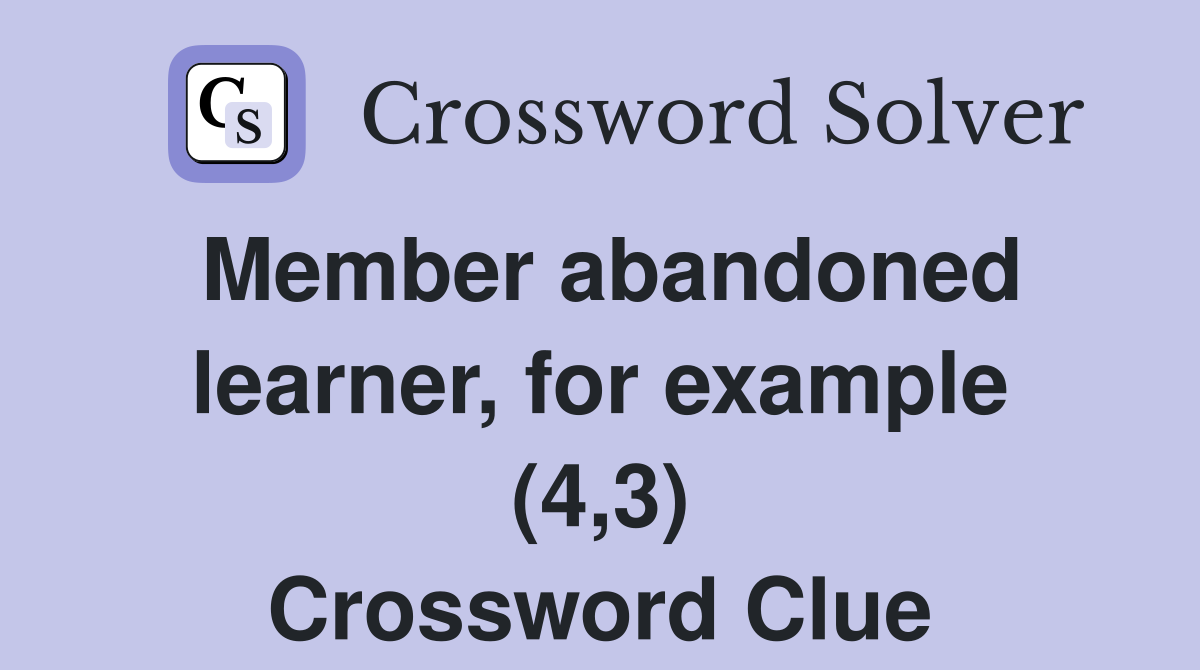 Member abandoned learner, for example (4,3) Crossword Clue