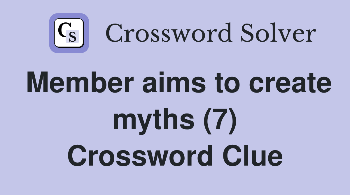 Member aims to create myths (7) Crossword Clue