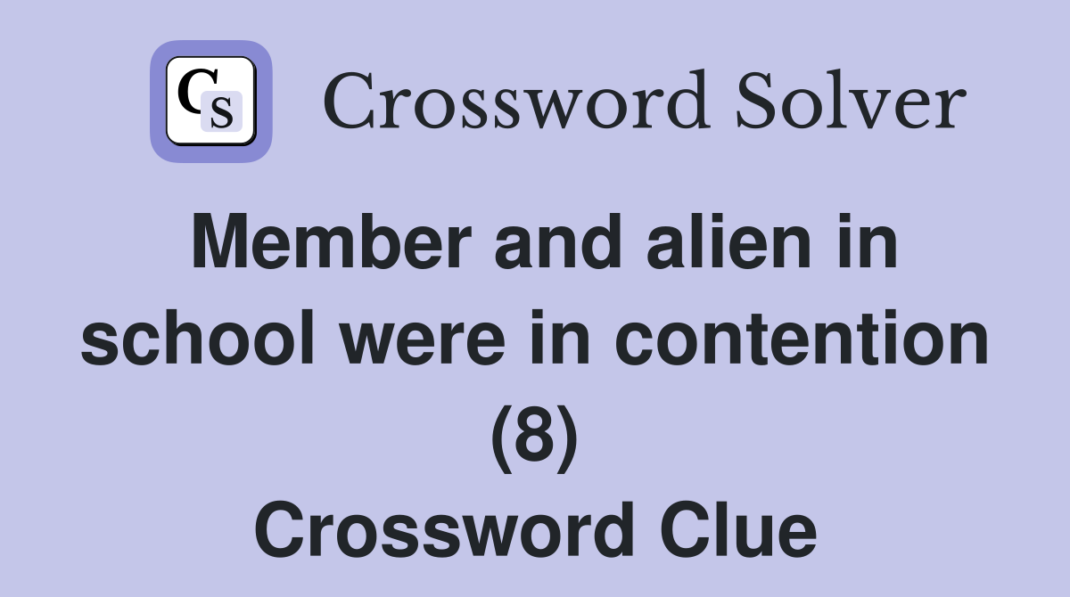 Member and alien in school were in contention (8) Crossword Clue