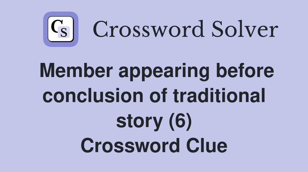 Member appearing before conclusion of traditional story (6) Crossword Clue