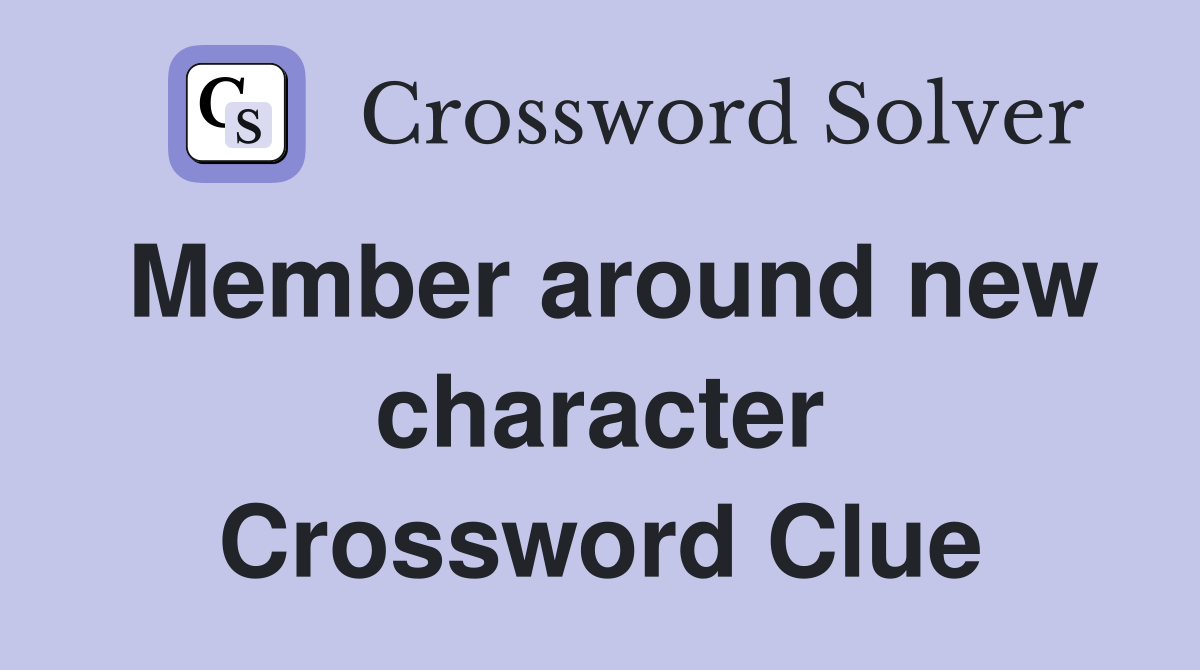 Member around new character Crossword Clue
