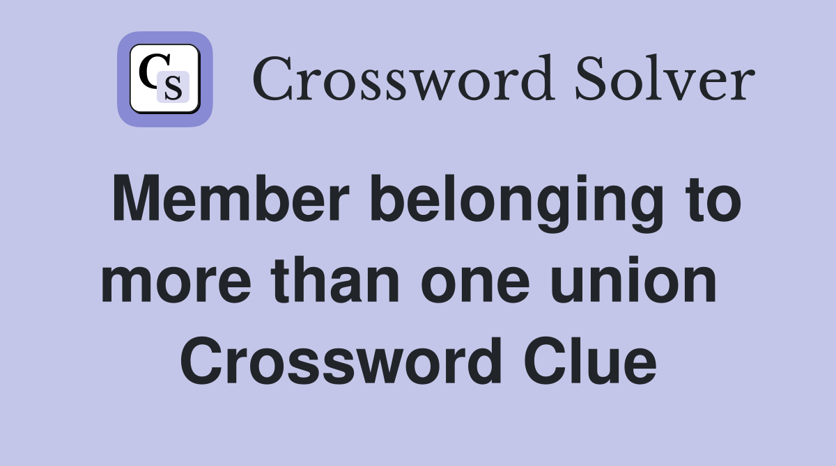 Member belonging to more than one union  Crossword Clue