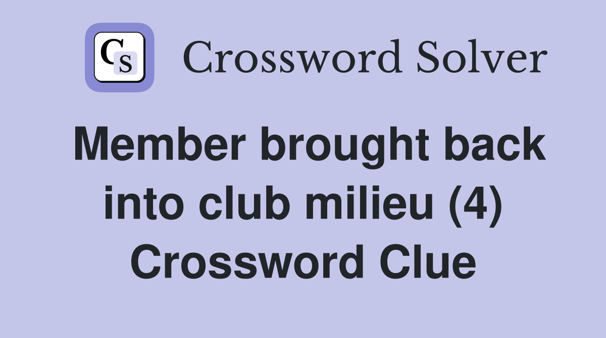 Member brought back into club milieu (4) Crossword Clue
