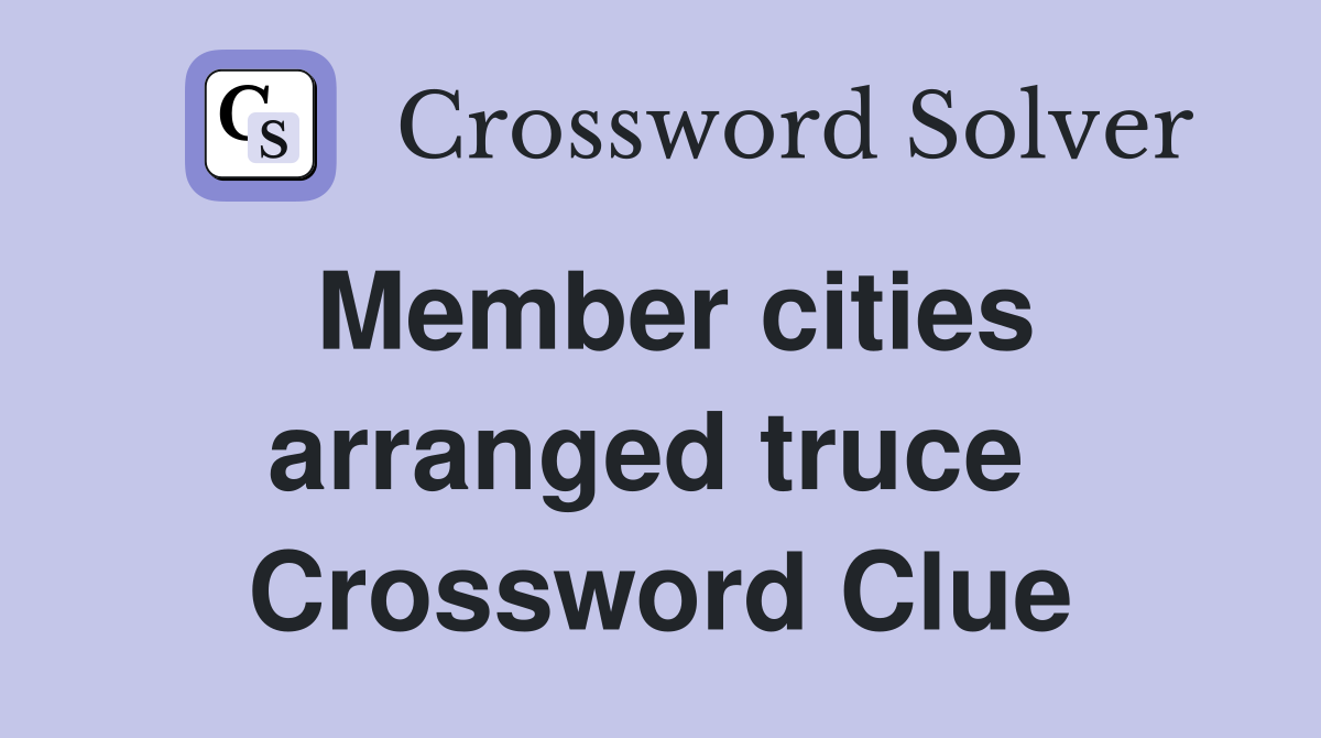 Member cities arranged truce  Crossword Clue